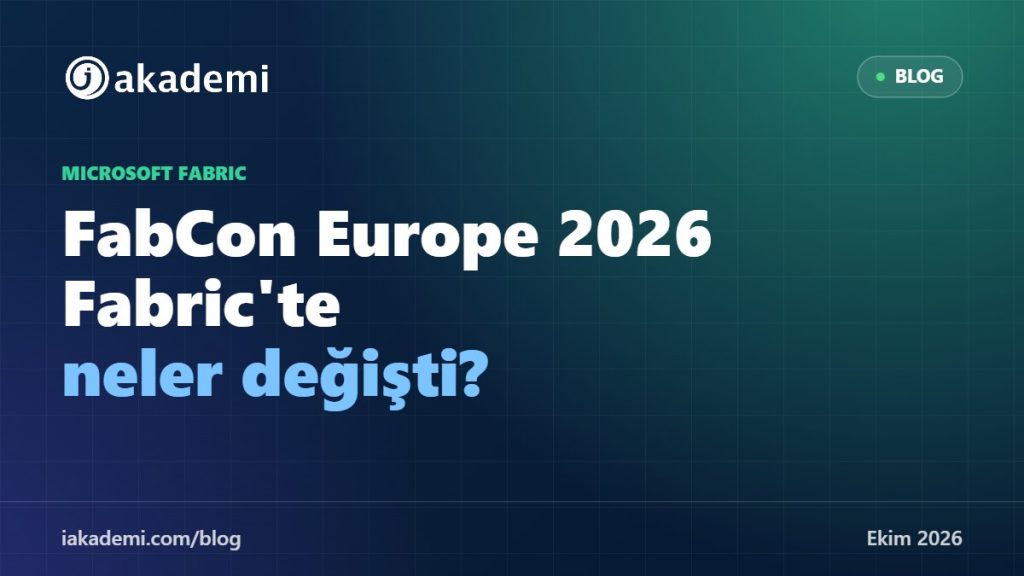 FabCon Europe 2026: Microsoft Fabric'te Öne Çıkan Yenilikler